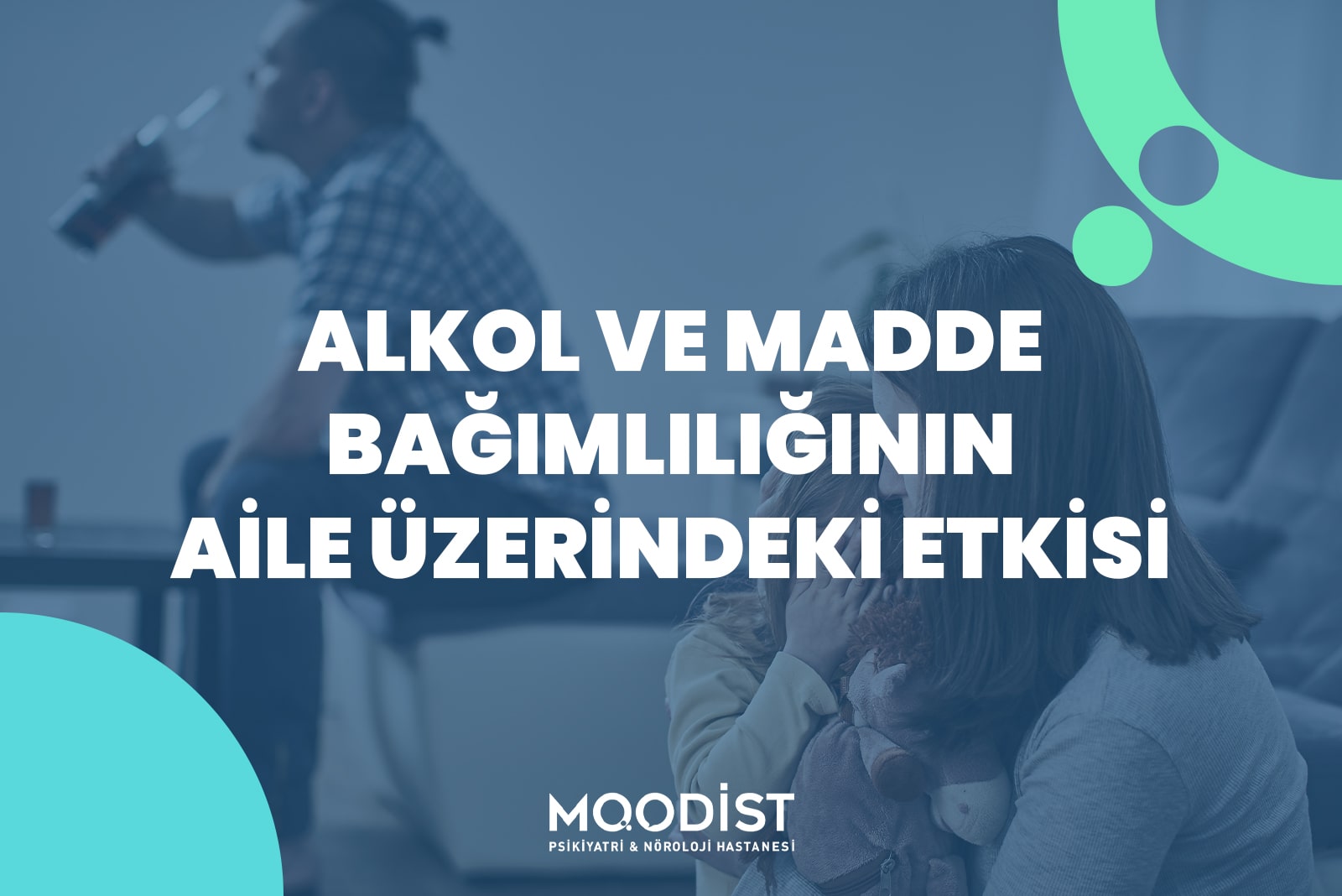 Alkol ve Madde Bağımlılığının Aile Üzerindeki Etkisi