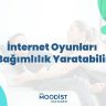 İnternet Oyunları Bağımlılık Yaratabilir