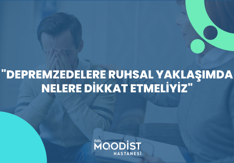 Depremzedelere ruhsal yaklaşımda nelere dikkat etmeliyiz