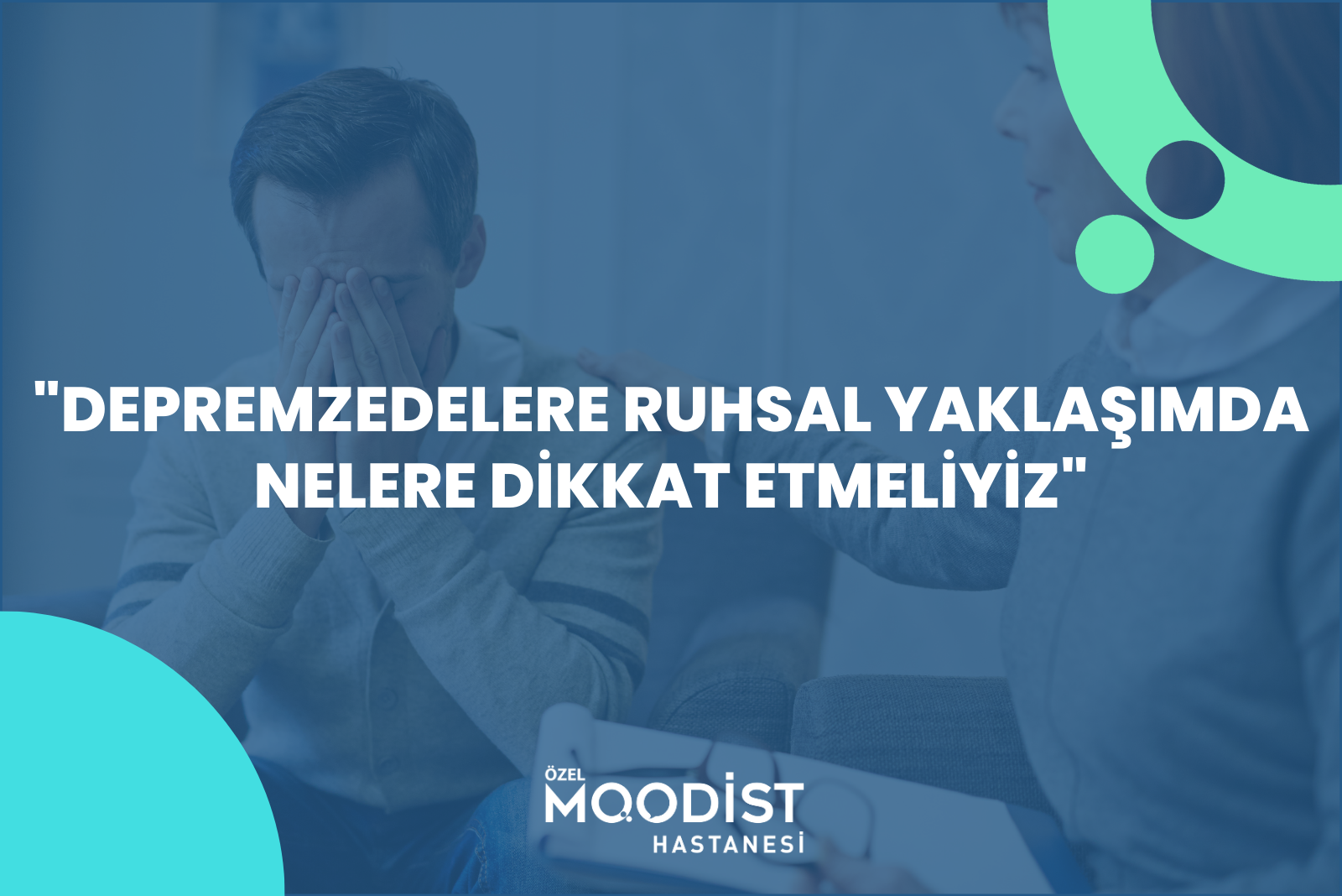 Depremzedelere ruhsal yaklaşımda nelere dikkat etmeliyiz