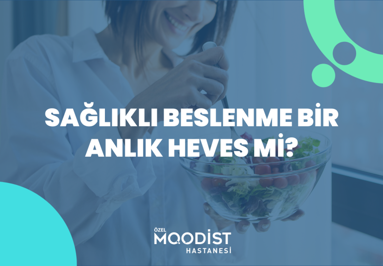 Sağlıklı Beslenme Bir Anlık Heves mi?