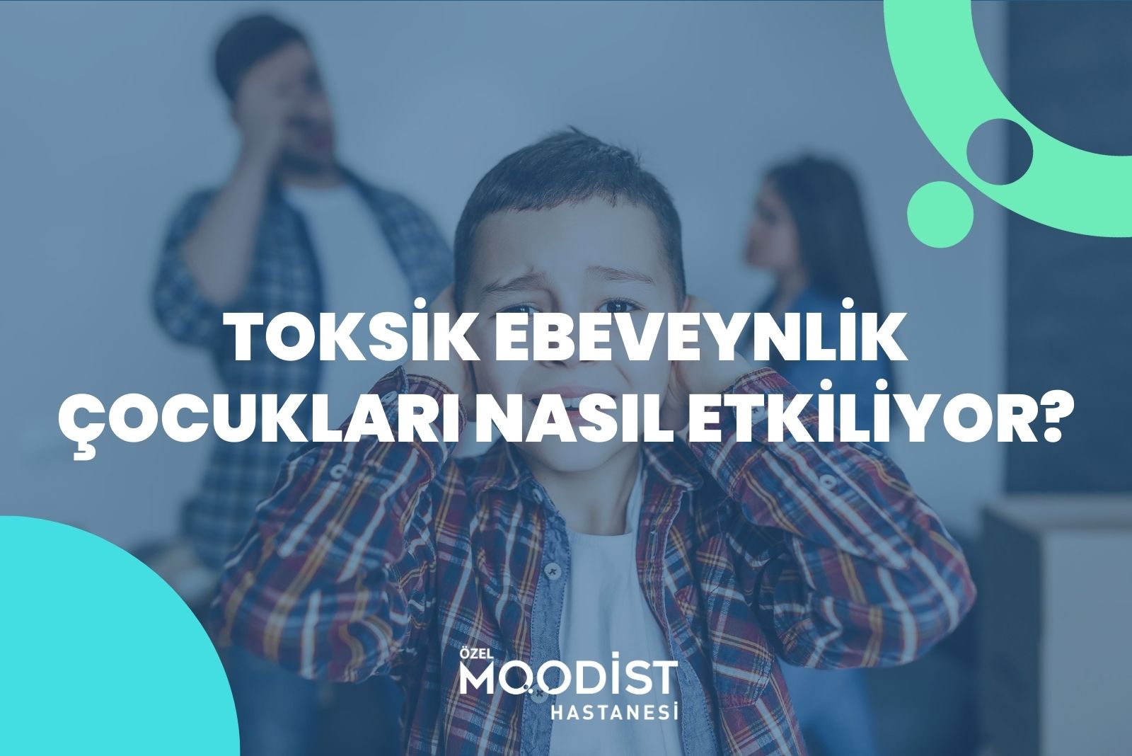 Toksik Ebeveynlik Çocukları Nasıl Etkiliyor?